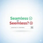 Seamless or Seemless
